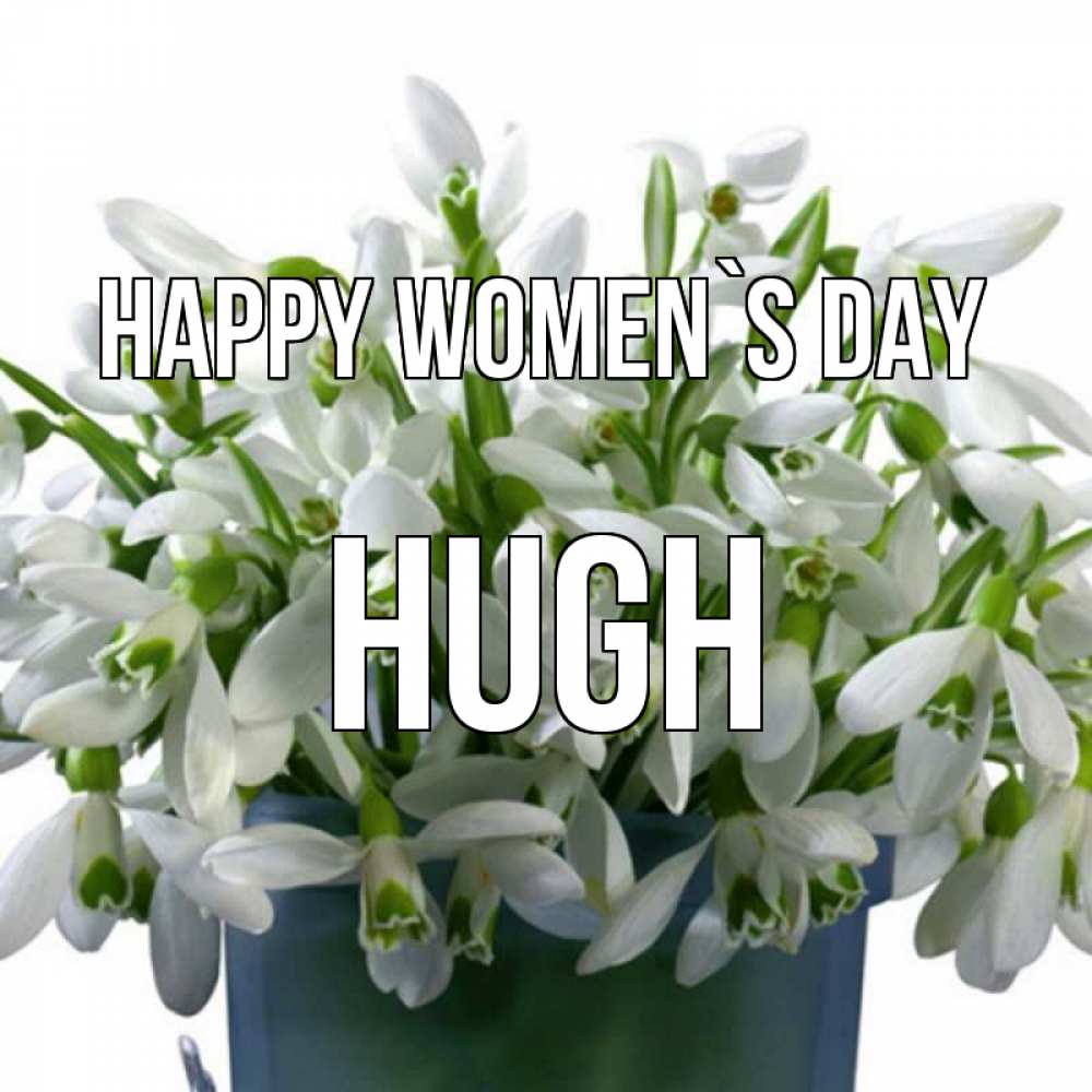 Greetings card с именем, Hugh happy women`s day цветы к международному женскому дню Greetings with text for free download 